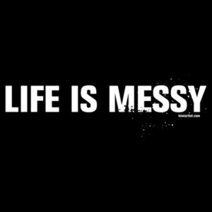 LIFE IS MESSY - Unisex Hoodie Design